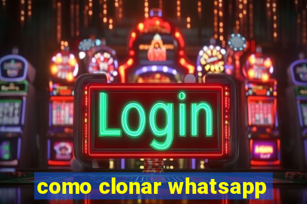 como clonar whatsapp